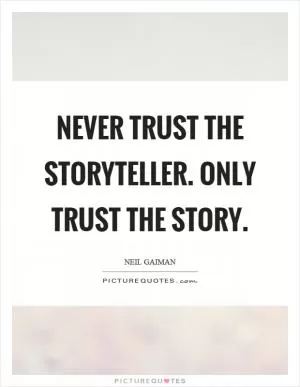 Never trust the storyteller. Only trust the story Picture Quote #1