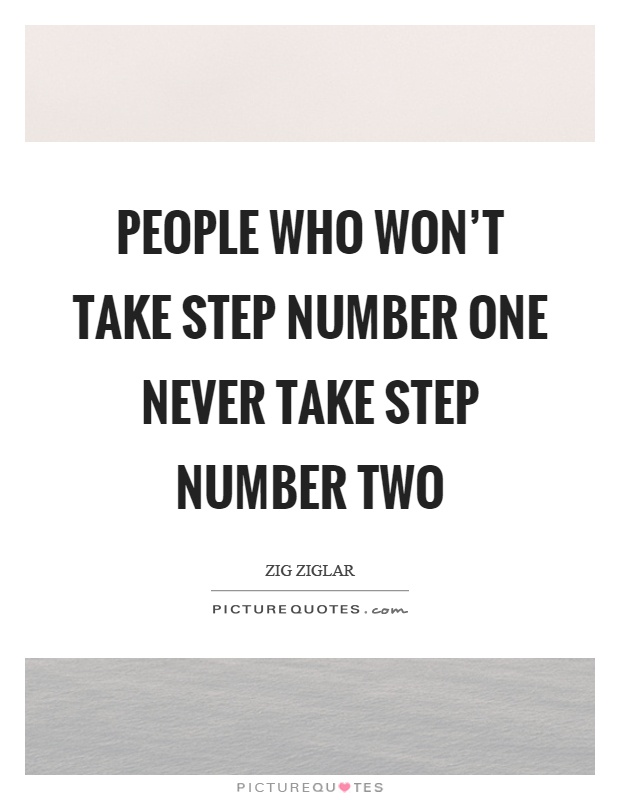 People who won't take step number one never take step number two Picture Quote #1