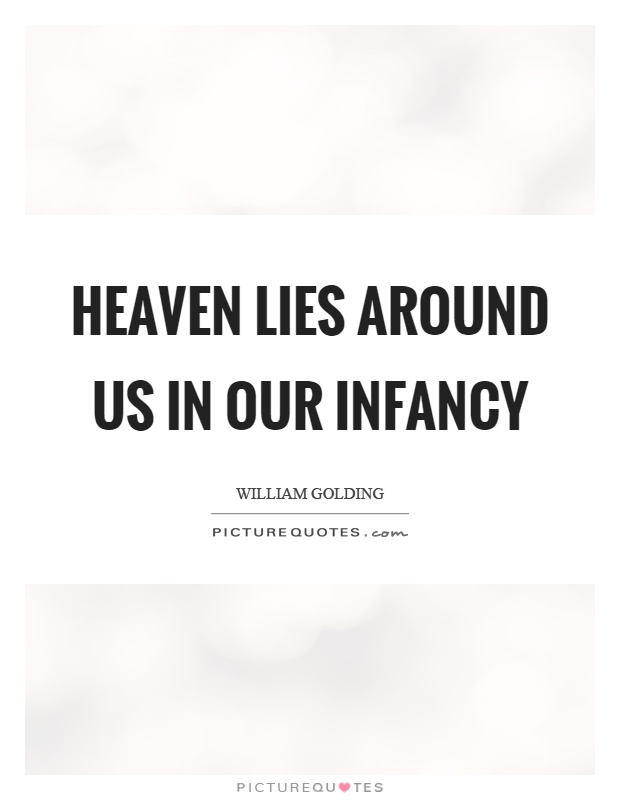 Heaven lies around us in our infancy Picture Quote #1