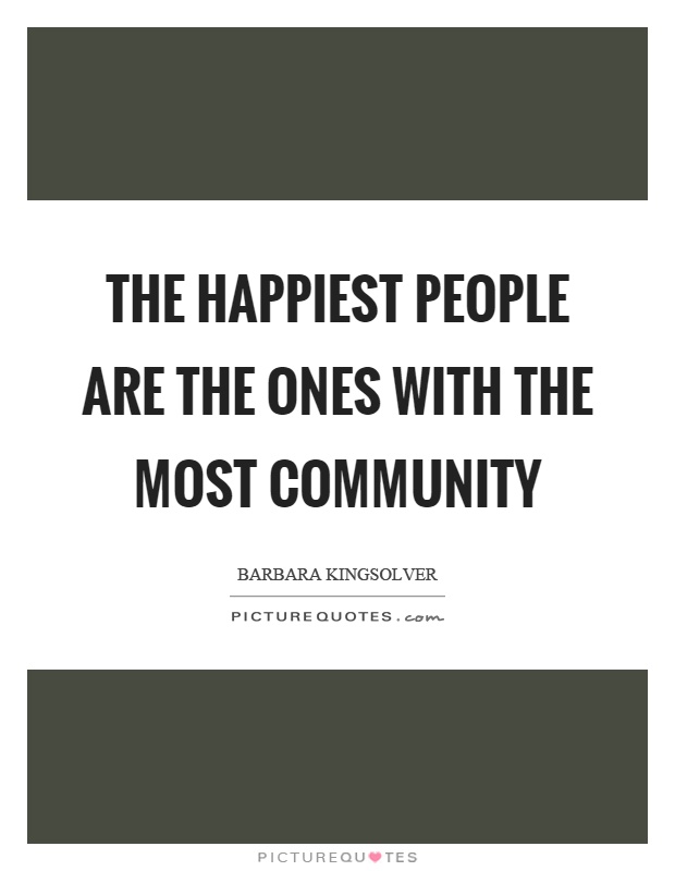 The happiest people are the ones with the most community Picture Quote #1