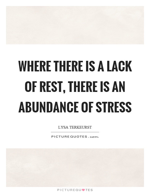 Where there is a lack of rest, there is an abundance of stress Picture Quote #1