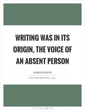 Writing was in its origin, the voice of an absent person Picture Quote #1
