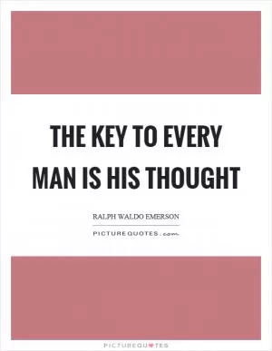 The key to every man is his thought Picture Quote #1
