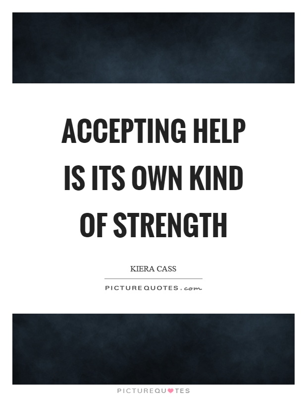 Accepting help is its own kind of strength Picture Quote #1