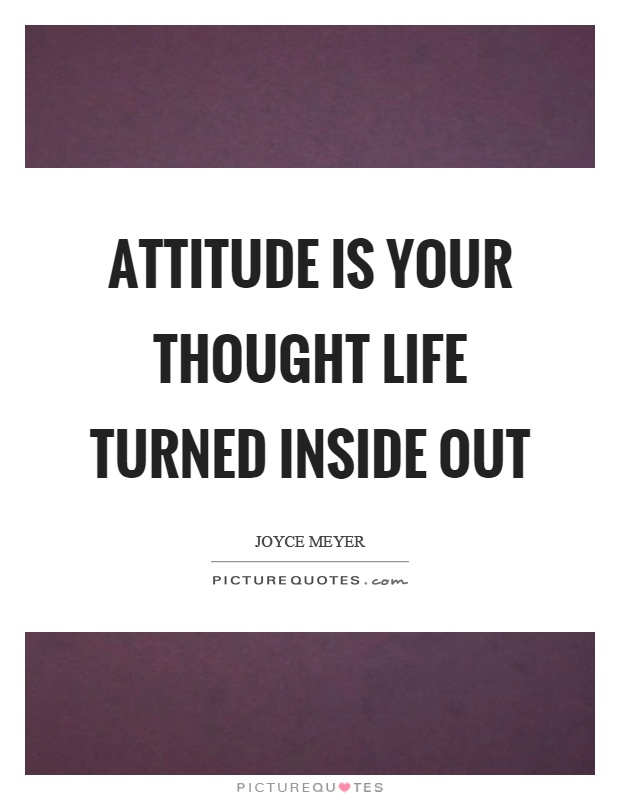 Attitude is your thought life turned inside out Picture Quote #1