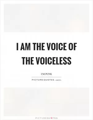 I am the voice of the voiceless Picture Quote #1