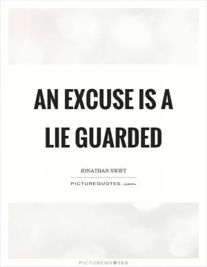 An excuse is a lie guarded Picture Quote #1