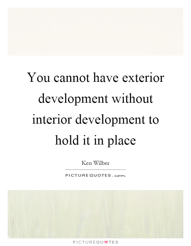 You cannot have exterior development without interior development to hold it in place Picture Quote #1