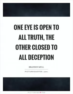One eye is open to all truth, the other closed to all deception Picture Quote #1
