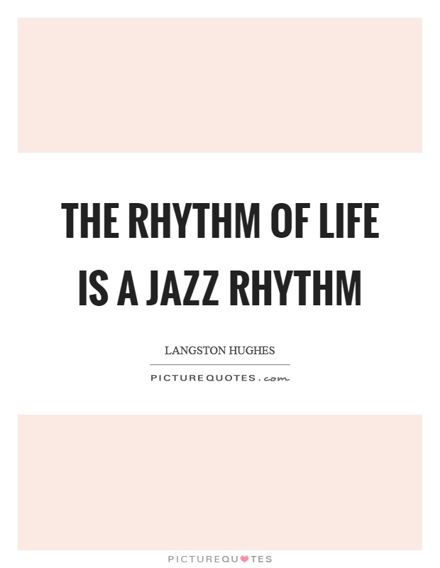 The rhythm of life is a jazz rhythm Picture Quote #1