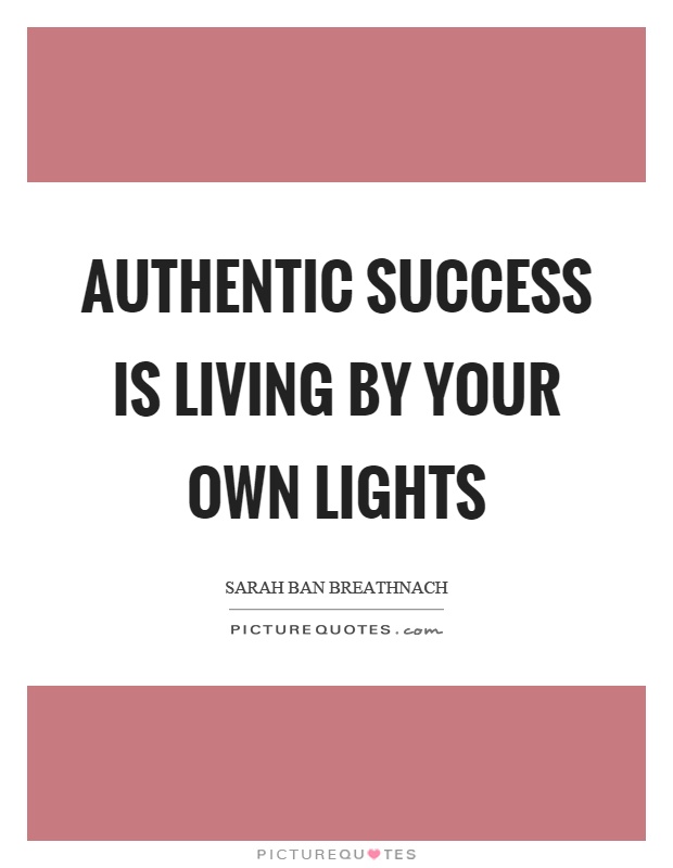 Authentic success is living by your own lights Picture Quote #1