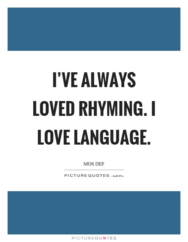 I've always loved rhyming. I love language Picture Quote #1