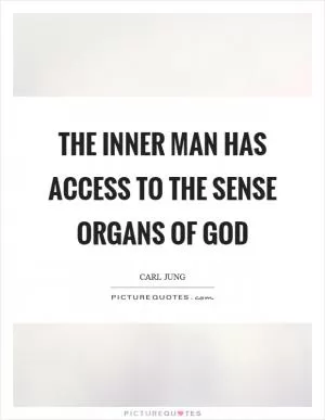 The inner man has access to the sense organs of god Picture Quote #1