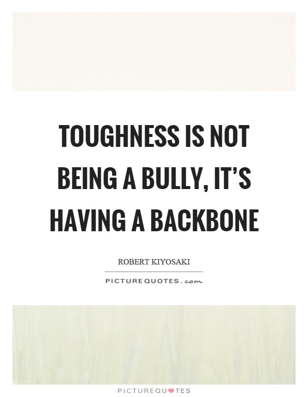 Toughness is not being a bully, it's having a backbone Picture Quote #1