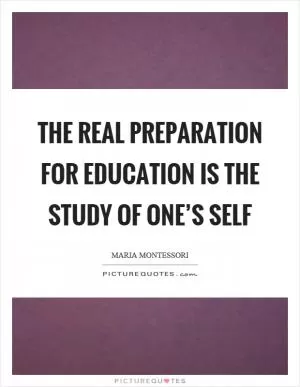 The real preparation for education is the study of one’s self Picture Quote #1