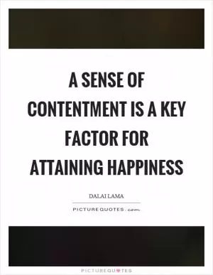 A sense of contentment is a key factor for attaining happiness Picture Quote #1