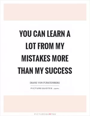 You can learn a lot from my mistakes more than my success Picture Quote #1