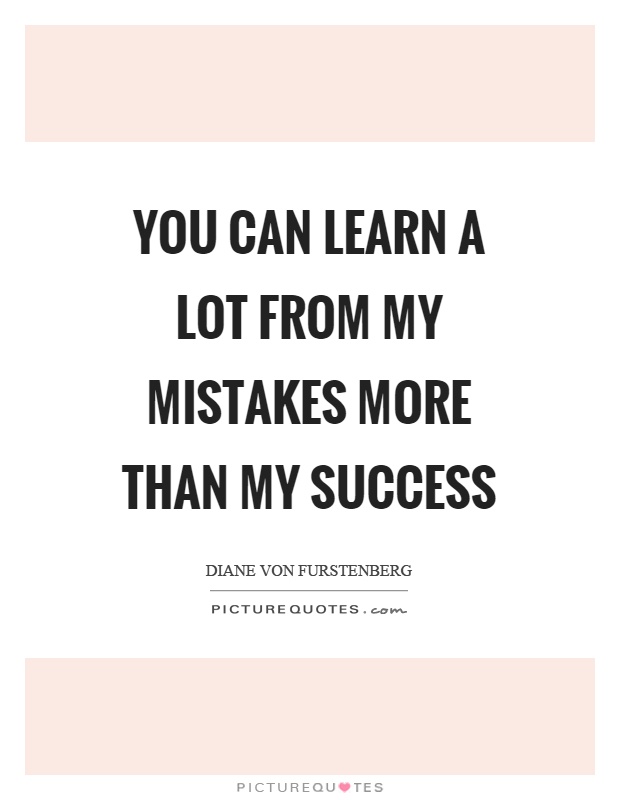 You can learn a lot from my mistakes more than my success Picture Quote #1