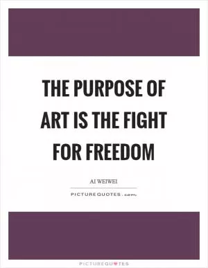 The purpose of art is the fight for freedom Picture Quote #1
