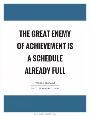 The great enemy of achievement is a schedule already full Picture Quote #1