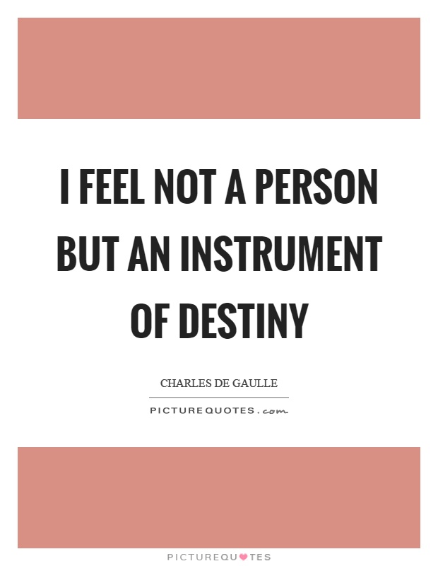 I feel not a person but an instrument of destiny Picture Quote #1