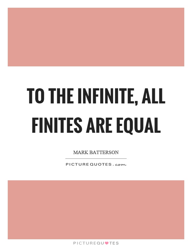 To the infinite, all finites are equal Picture Quote #1