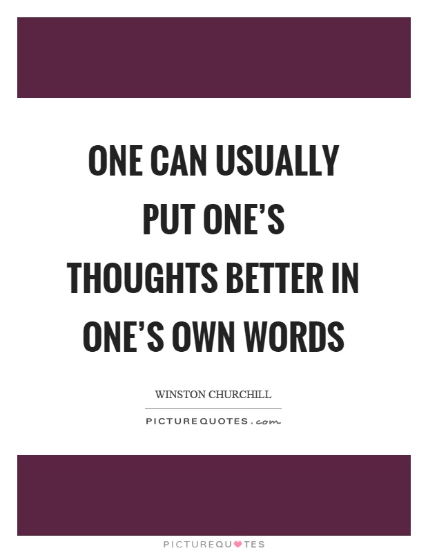 One can usually put one's thoughts better in one's own words Picture Quote #1