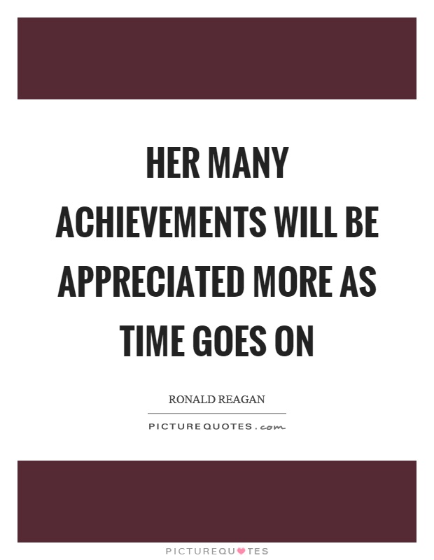 Her many achievements will be appreciated more as time goes on Picture Quote #1