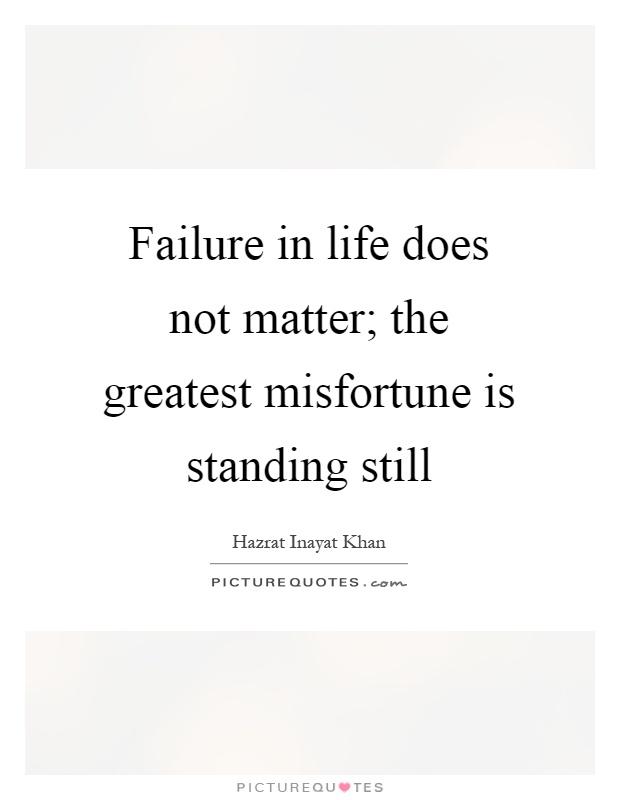 Failure in life does not matter; the greatest misfortune is standing still Picture Quote #1