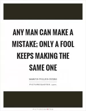 Any man can make a mistake; only a fool keeps making the same one Picture Quote #1