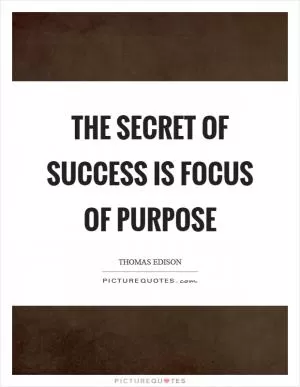 The secret of success is focus of purpose Picture Quote #1