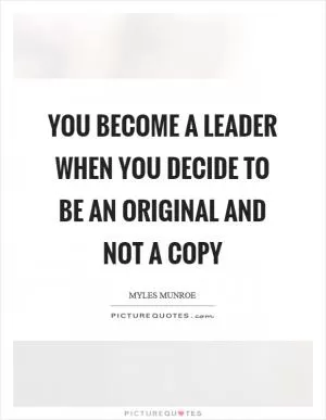 You become a leader when you decide to be an original and not a copy Picture Quote #1