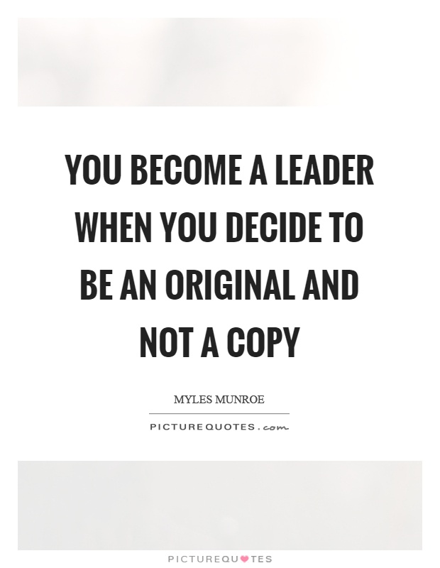 You become a leader when you decide to be an original and not a copy Picture Quote #1