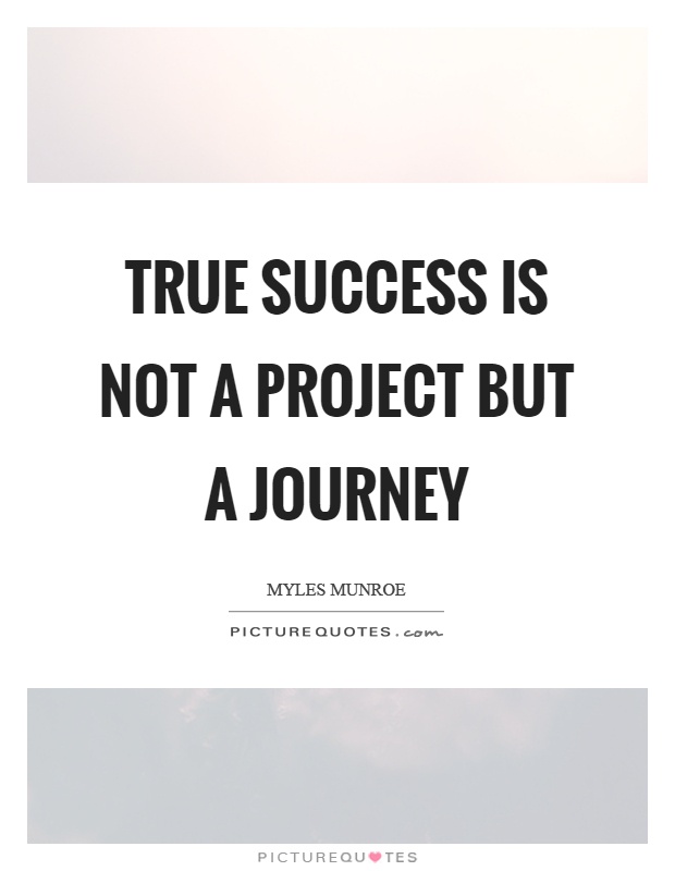 True success is not a project but a journey Picture Quote #1