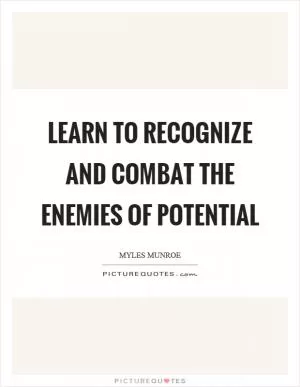 Learn to recognize and combat the enemies of potential Picture Quote #1
