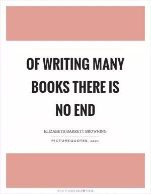 Of writing many books there is no end Picture Quote #1