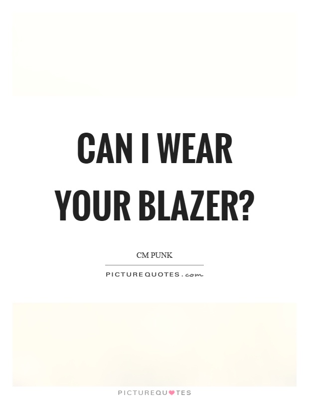 Can I wear your blazer? Picture Quote #1