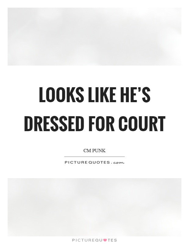 Looks like he's dressed for court Picture Quote #1