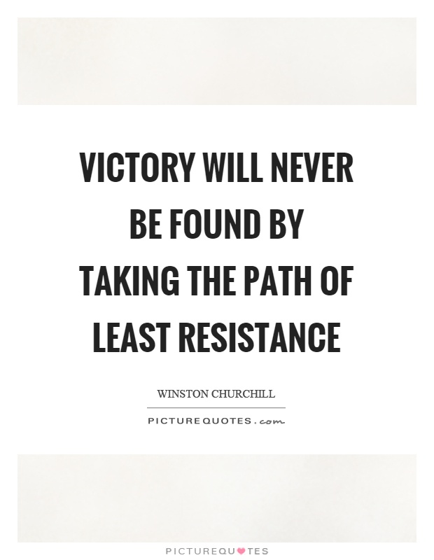 Victory will never be found by taking the path of least resistance Picture Quote #1