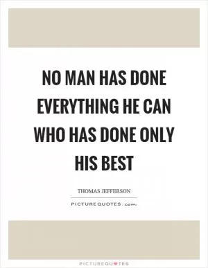 No man has done everything he can who has done only his best Picture Quote #1