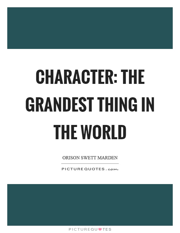 Character: the grandest thing in the world Picture Quote #1