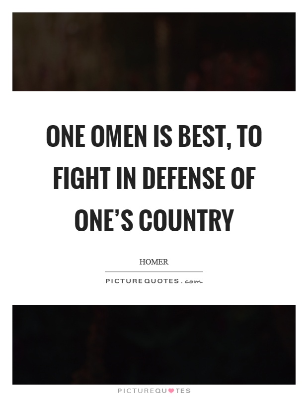 One omen is best, to fight in defense of one's country Picture Quote #1