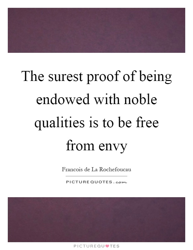 The surest proof of being endowed with noble qualities is to be free from envy Picture Quote #1