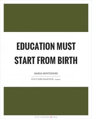 Education must start from birth Picture Quote #1