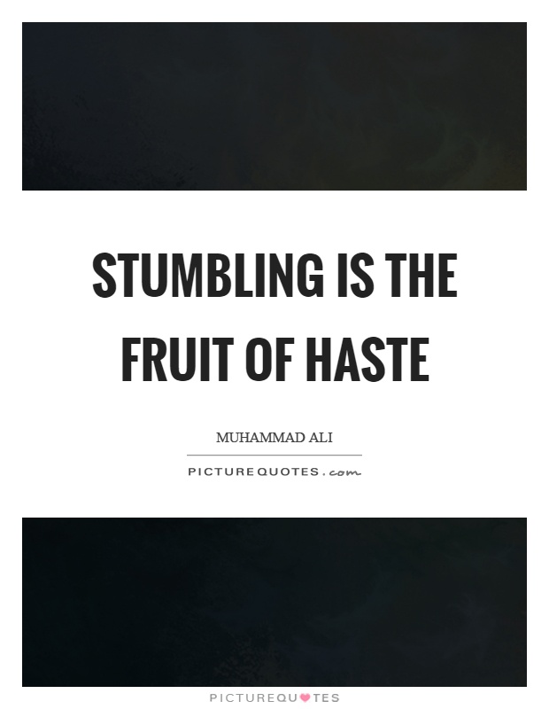 Stumbling is the fruit of haste Picture Quote #1