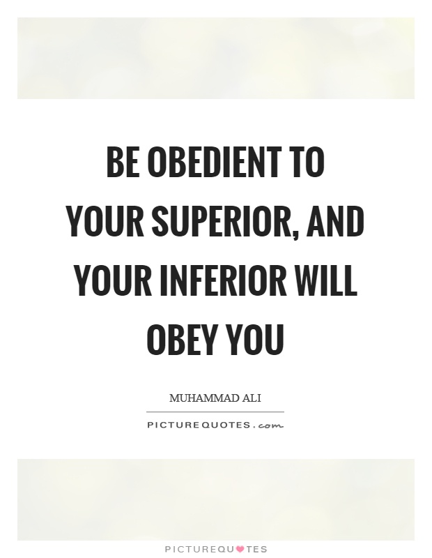 Be obedient to your superior, and your inferior will obey you Picture Quote #1