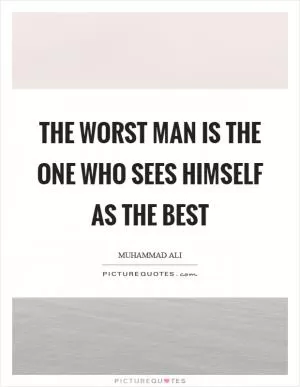 The worst man is the one who sees himself as the best Picture Quote #1