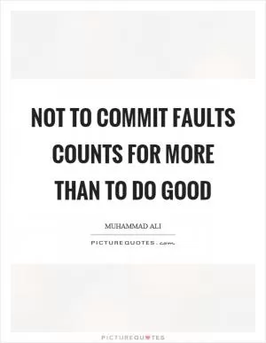 Not to commit faults counts for more than to do good Picture Quote #1