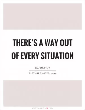 There’s a way out of every situation Picture Quote #1