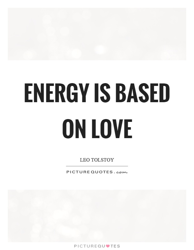 Energy is based on love Picture Quote #1